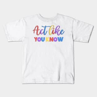 Act Like You Know Sarcastic Saying Kids T-Shirt